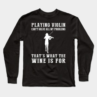 "Violin Can't Solve All My Problems, That's What the Beer's For!" Long Sleeve T-Shirt